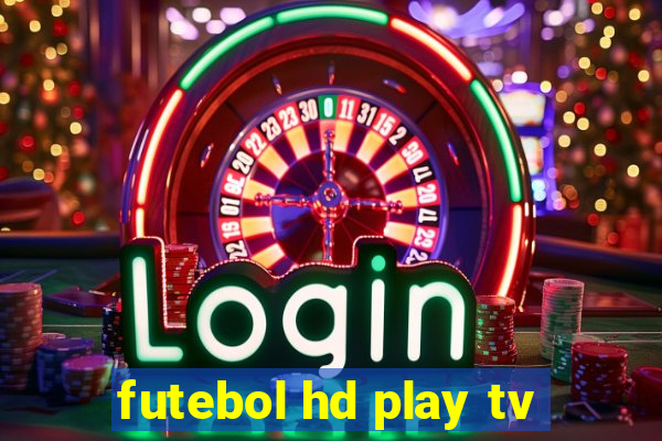 futebol hd play tv